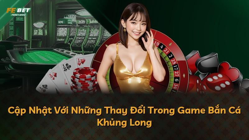 Cập Nhật Với Những Thay Đổi Trong Game Bắn Cá Khủng Long