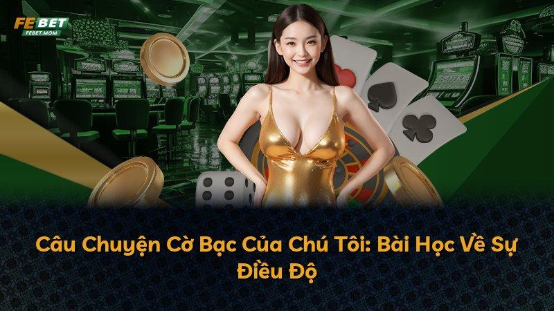 Câu Chuyện Cờ Bạc Của Chú Tôi: Bài Học Về Sự Điều Độ