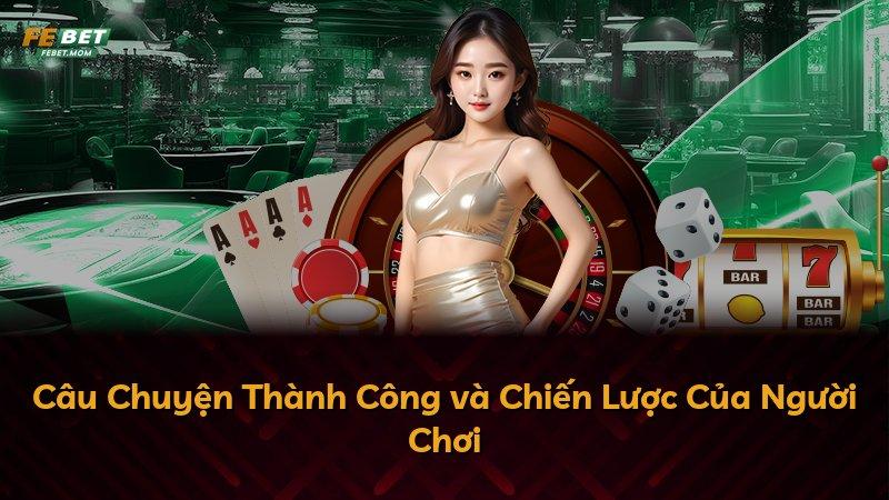 Câu Chuyện Thành Công và Chiến Lược Của Người Chơi