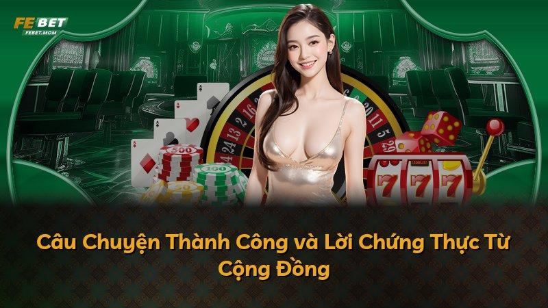 Câu Chuyện Thành Công và Lời Chứng Thực Từ Cộng Đồng