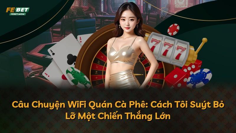 Câu Chuyện WiFi Quán Cà Phê: Cách Tôi Suýt Bỏ Lỡ Một Chiến Thắng Lớn