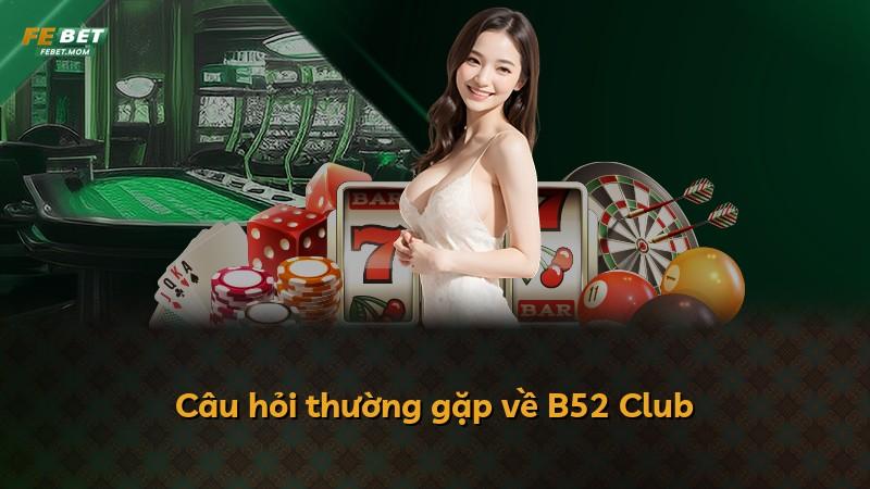 Câu hỏi thường gặp về B52 Club