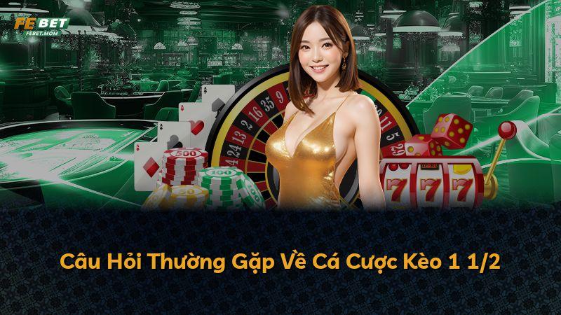 Câu Hỏi Thường Gặp Về Cá Cược Kèo 1 1/2