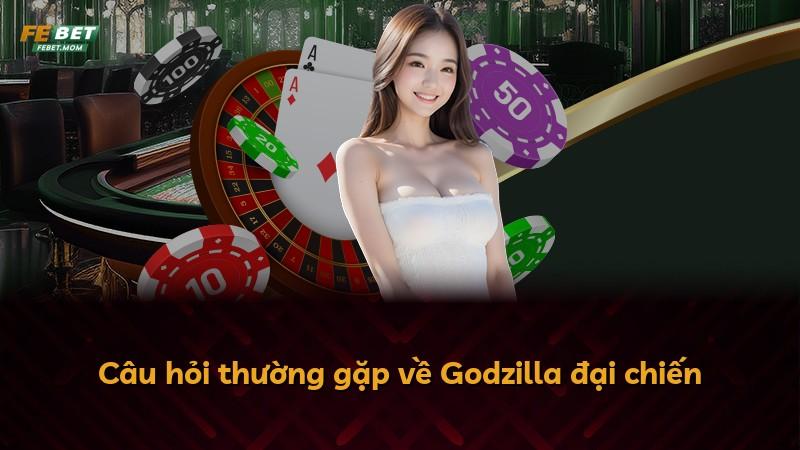 Câu hỏi thường gặp về Godzilla đại chiến