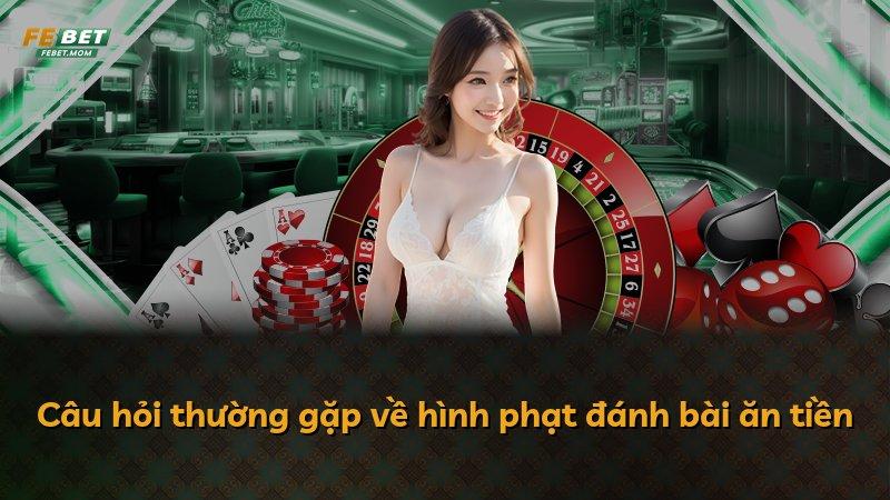 Câu hỏi thường gặp về hình phạt đánh bài ăn tiền