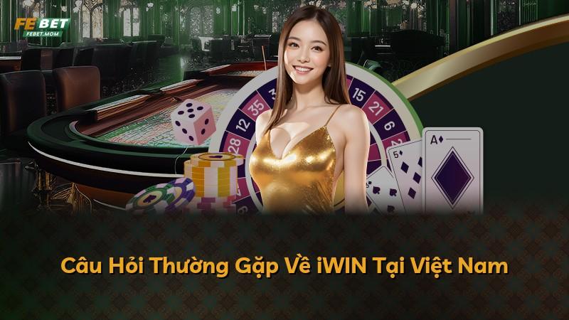 Câu Hỏi Thường Gặp Về iWIN Tại Việt Nam