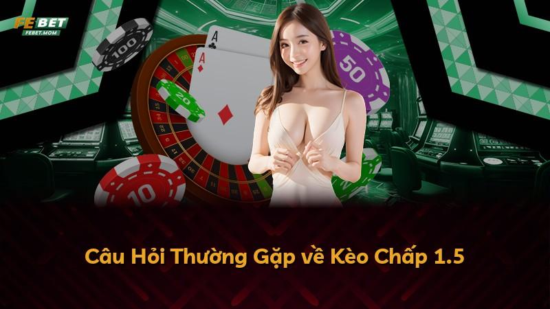 Câu Hỏi Thường Gặp về Kèo Chấp 1.5
