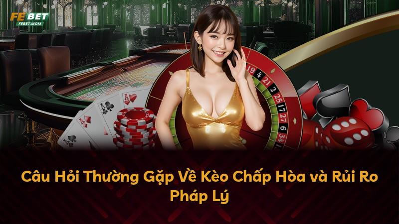 Câu Hỏi Thường Gặp Về Kèo Chấp Hòa và Rủi Ro Pháp Lý