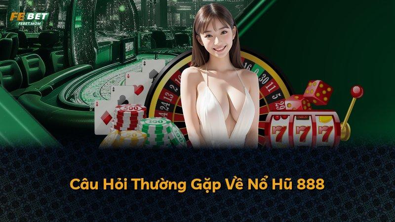 Câu Hỏi Thường Gặp Về Nổ Hũ 888