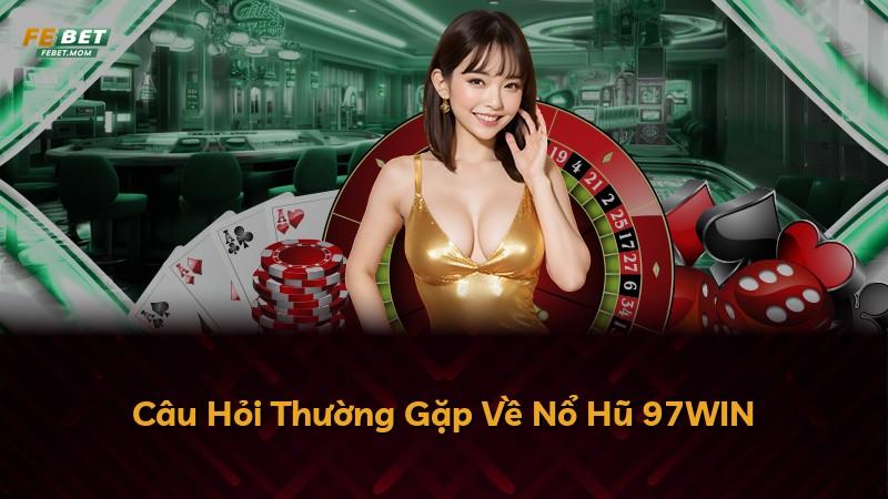 Câu Hỏi Thường Gặp Về Nổ Hũ 97WIN