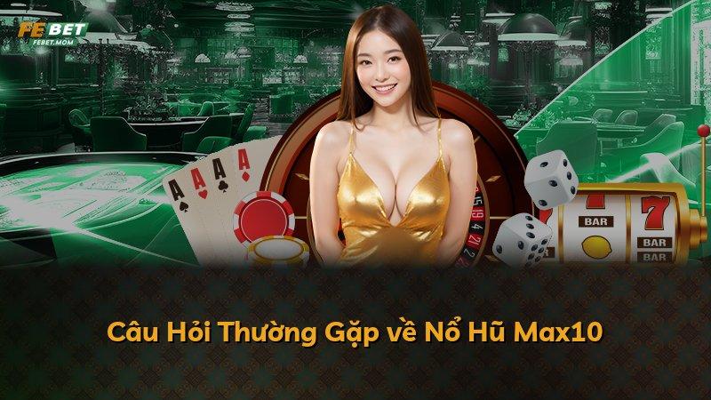 Câu Hỏi Thường Gặp về Nổ Hũ Max10