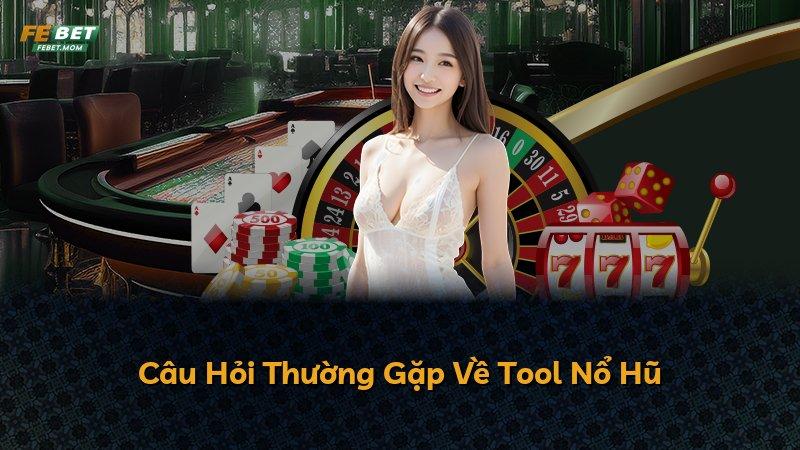 Câu Hỏi Thường Gặp Về Tool Nổ Hũ