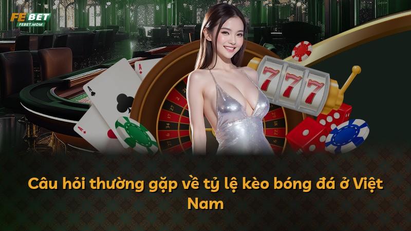 Câu hỏi thường gặp về tỷ lệ kèo bóng đá ở Việt Nam