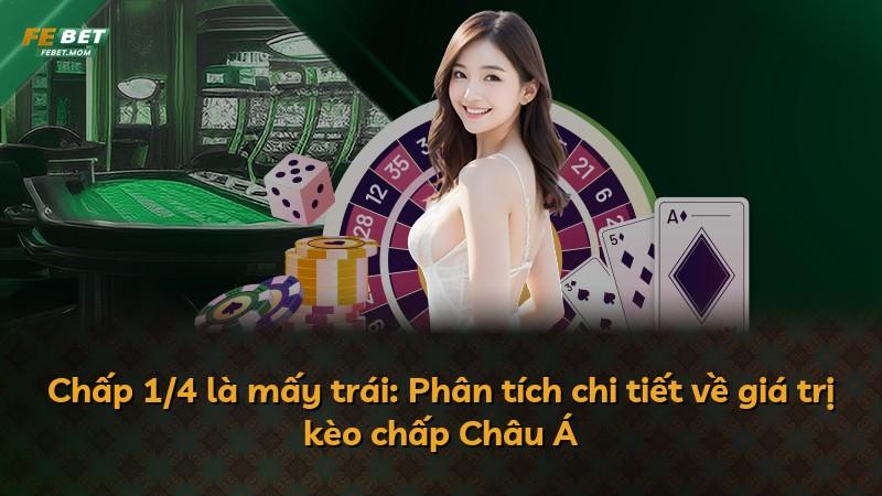 Chấp 1/4 là mấy trái: Phân tích chi tiết về giá trị kèo chấp Châu Á