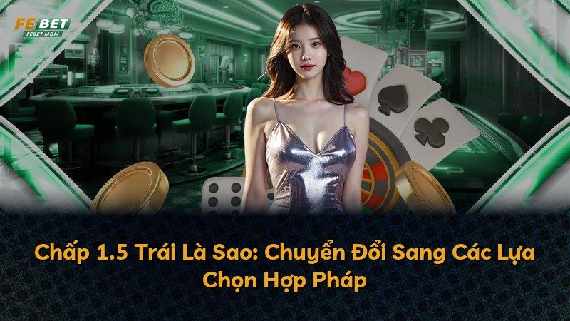 Chấp 1.5 Trái Là Sao: Chuyển Đổi Sang Các Lựa Chọn Hợp Pháp