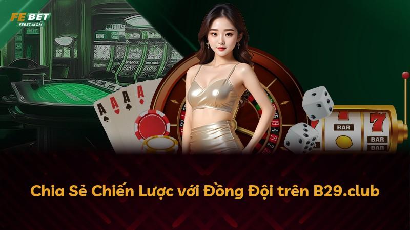 Chia Sẻ Chiến Lược với Đồng Đội trên B29.club