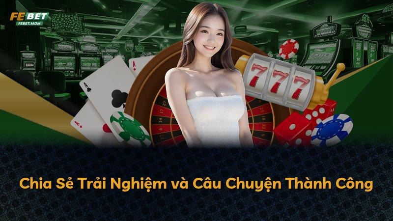 Chia Sẻ Trải Nghiệm và Câu Chuyện Thành Công