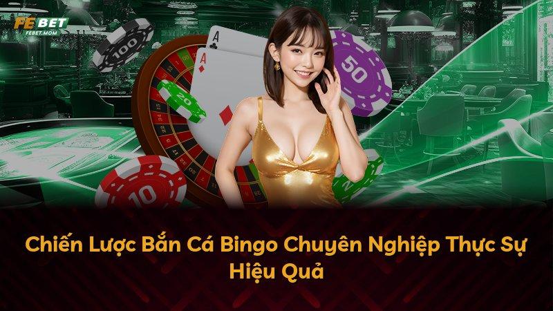Chiến Lược Bắn Cá Bingo Chuyên Nghiệp Thực Sự Hiệu Quả