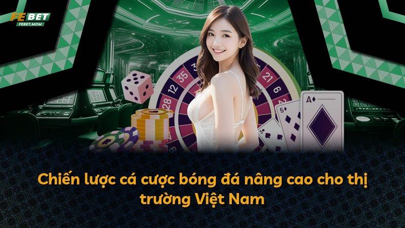 Chiến lược cá cược bóng đá nâng cao cho thị trường Việt Nam
