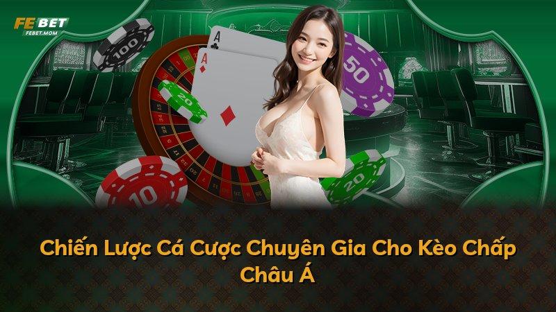 Chiến Lược Cá Cược Chuyên Gia Cho Kèo Chấp Châu Á