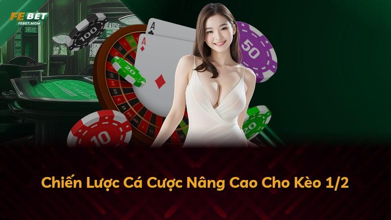 Chiến Lược Cá Cược Nâng Cao Cho Kèo 1/2