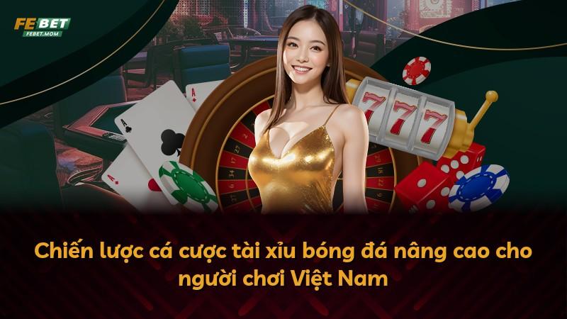 Chiến lược cá cược tài xỉu bóng đá nâng cao cho người chơi Việt Nam
