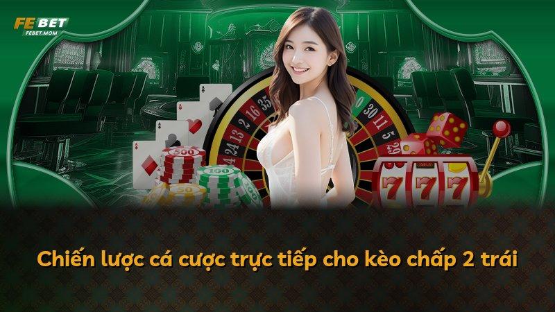 Chiến lược cá cược trực tiếp cho kèo chấp 2 trái