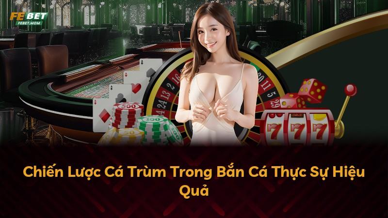 Chiến Lược Cá Trùm Trong Bắn Cá Thực Sự Hiệu Quả