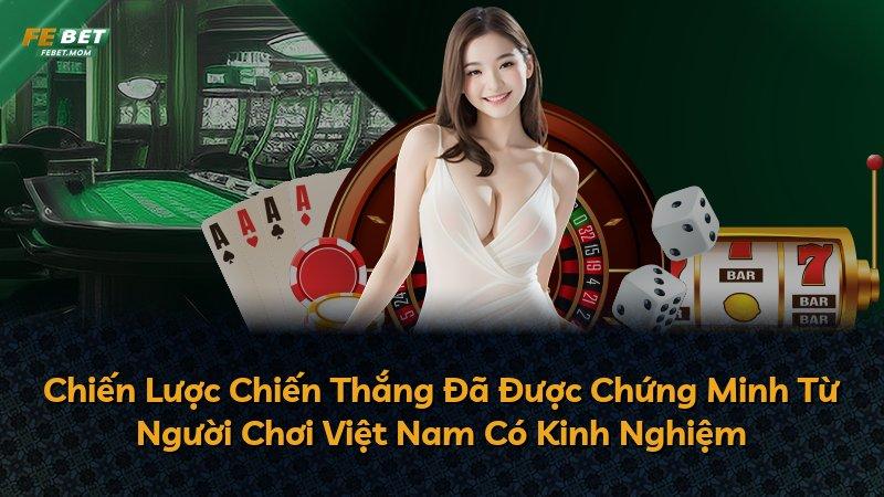 Chiến Lược Chiến Thắng Đã Được Chứng Minh Từ Người Chơi Việt Nam Có Kinh Nghiệm