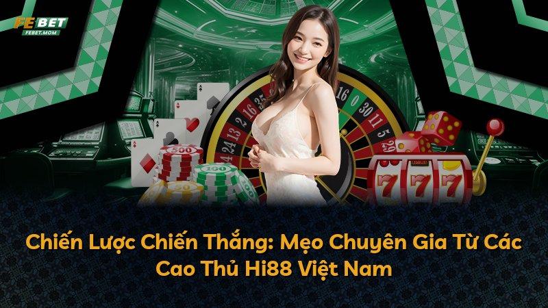 Chiến Lược Chiến Thắng: Mẹo Chuyên Gia Từ Các Cao Thủ Hi88 Việt Nam