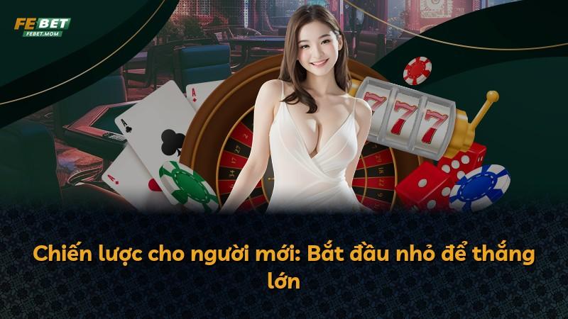 Chiến lược cho người mới: Bắt đầu nhỏ để thắng lớn