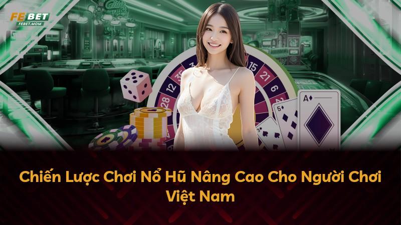 Chiến Lược Chơi Nổ Hũ Nâng Cao Cho Người Chơi Việt Nam