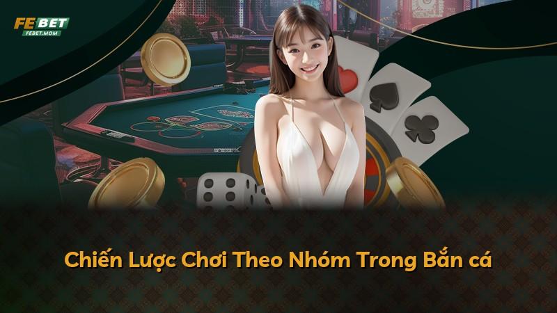 Chiến Lược Chơi Theo Nhóm Trong Bắn cá