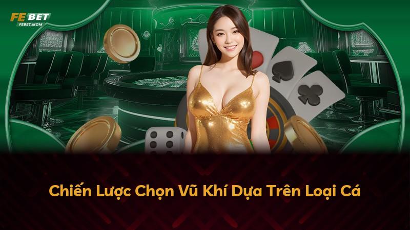 Chiến Lược Chọn Vũ Khí Dựa Trên Loại Cá