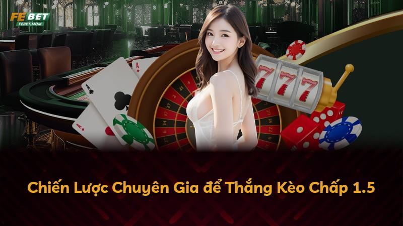 Chiến Lược Chuyên Gia để Thắng Kèo Chấp 1.5