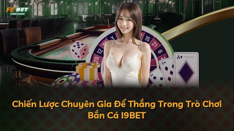 Chiến Lược Chuyên Gia Để Thắng Trong Trò Chơi Bắn Cá I9BET