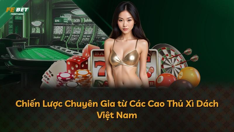 Chiến Lược Chuyên Gia từ Các Cao Thủ Xì Dách Việt Nam