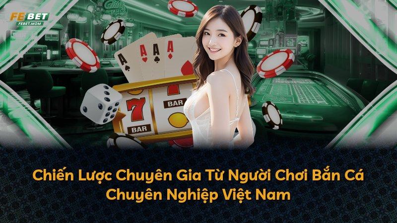Chiến Lược Chuyên Gia Từ Người Chơi Bắn Cá Chuyên Nghiệp Việt Nam