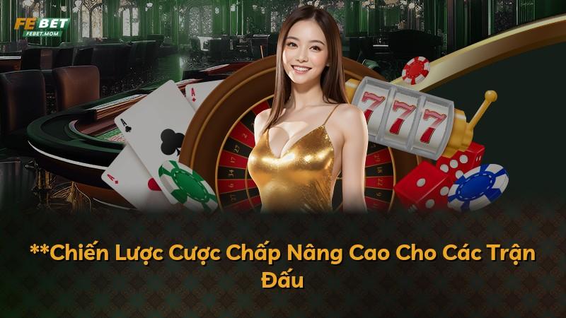 **Chiến Lược Cược Chấp Nâng Cao Cho Các Trận Đấu