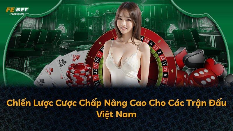 Chiến Lược Cược Chấp Nâng Cao Cho Các Trận Đấu Việt Nam