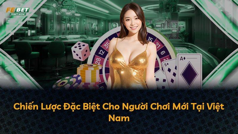 Chiến Lược Đặc Biệt Cho Người Chơi Mới Tại Việt Nam