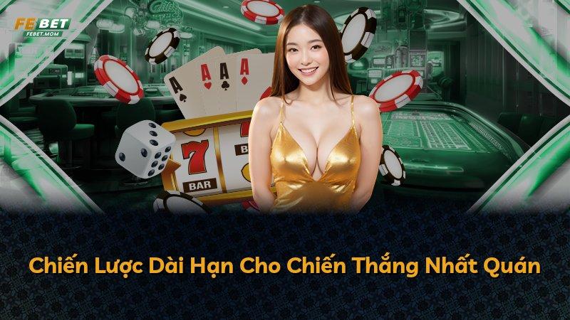 Chiến Lược Dài Hạn Cho Chiến Thắng Nhất Quán