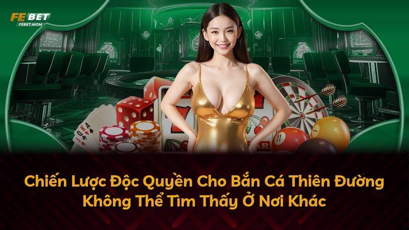 Chiến Lược Độc Quyền Cho Bắn Cá Thiên Đường Không Thể Tìm Thấy Ở Nơi Khác