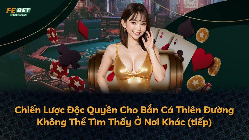 Chiến Lược Độc Quyền Cho Bắn Cá Thiên Đường Không Thể Tìm Thấy Ở Nơi Khác (tiếp)