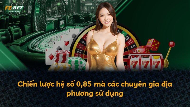 Chiến lược hệ số 0,85 mà các chuyên gia địa phương sử dụng