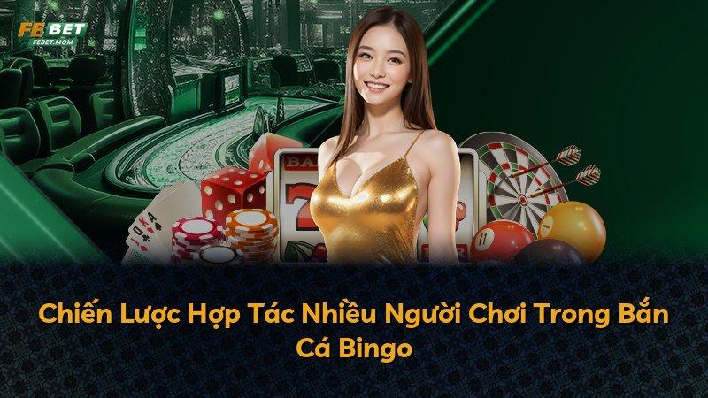 Chiến Lược Hợp Tác Nhiều Người Chơi Trong Bắn Cá Bingo
