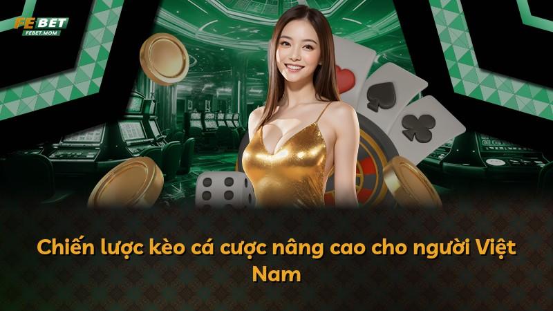 Chiến lược kèo cá cược nâng cao cho người Việt Nam