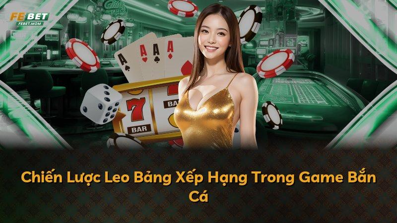 Chiến Lược Leo Bảng Xếp Hạng Trong Game Bắn Cá