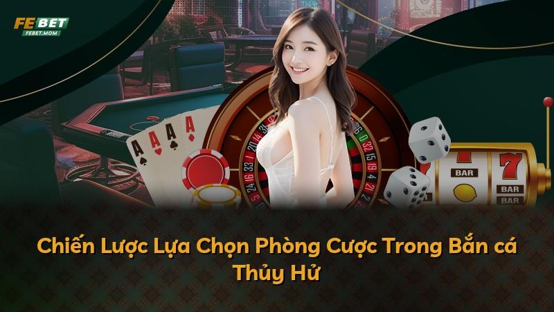 Chiến Lược Lựa Chọn Phòng Cược Trong Bắn cá Thủy Hử