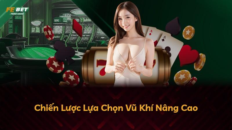 Chiến Lược Lựa Chọn Vũ Khí Nâng Cao